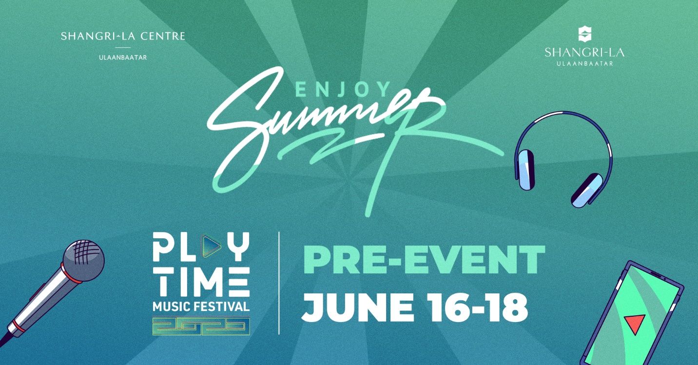 Playtime Festival болон Shangri-La Centre хамтарсан
“Enjoy Summer” Pre-event зохион байгуулагдаж байна